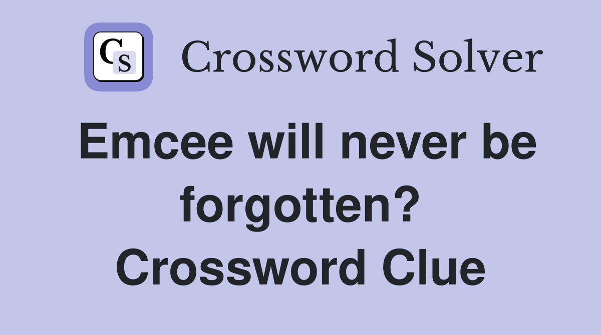Emcee will never be forgotten? Crossword Clue