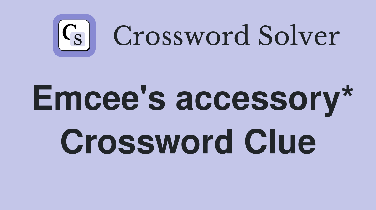 Emcee's accessory* Crossword Clue
