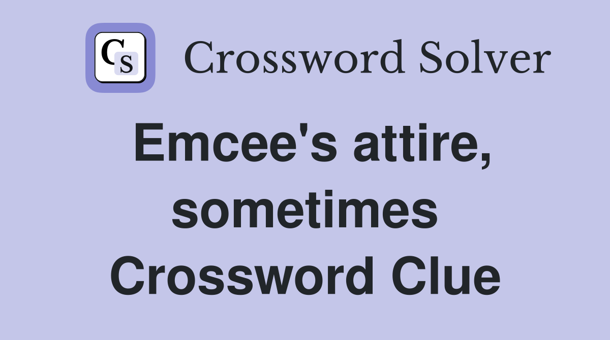 Emcee's attire, sometimes Crossword Clue