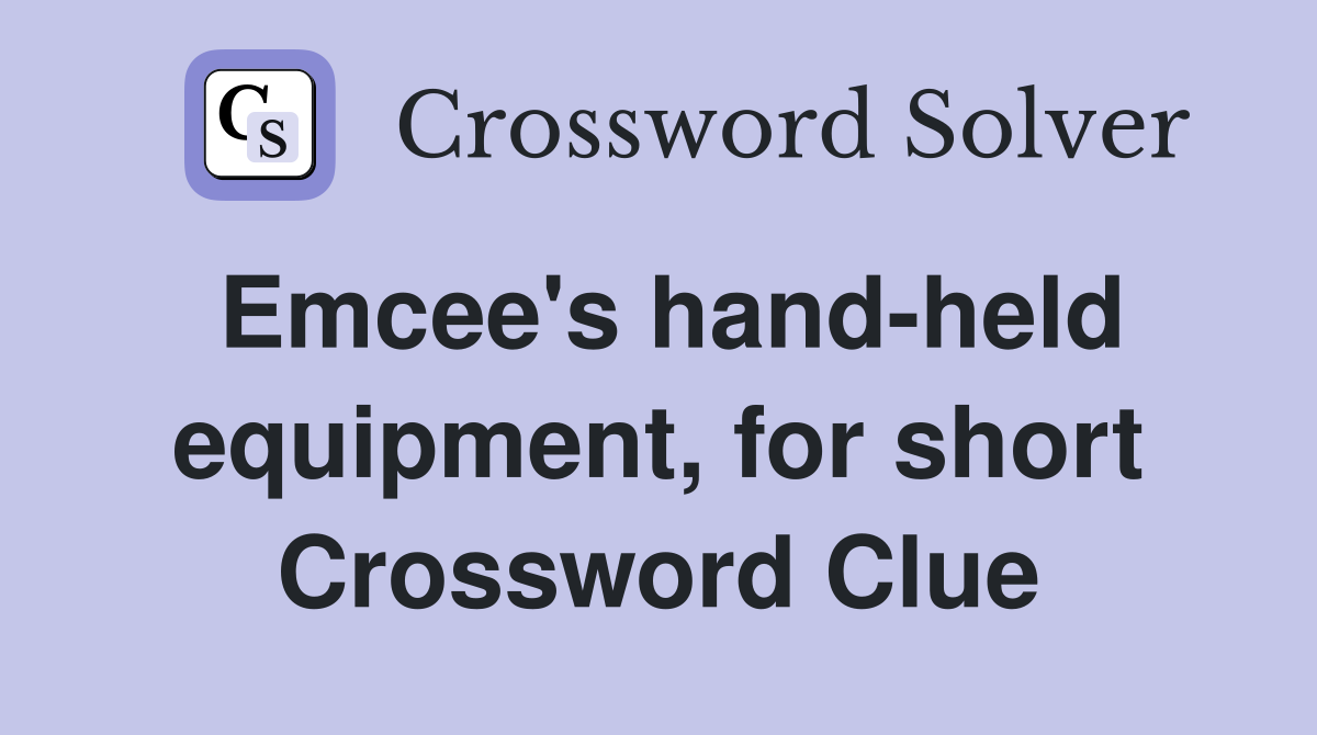 Emcee's hand-held equipment, for short Crossword Clue