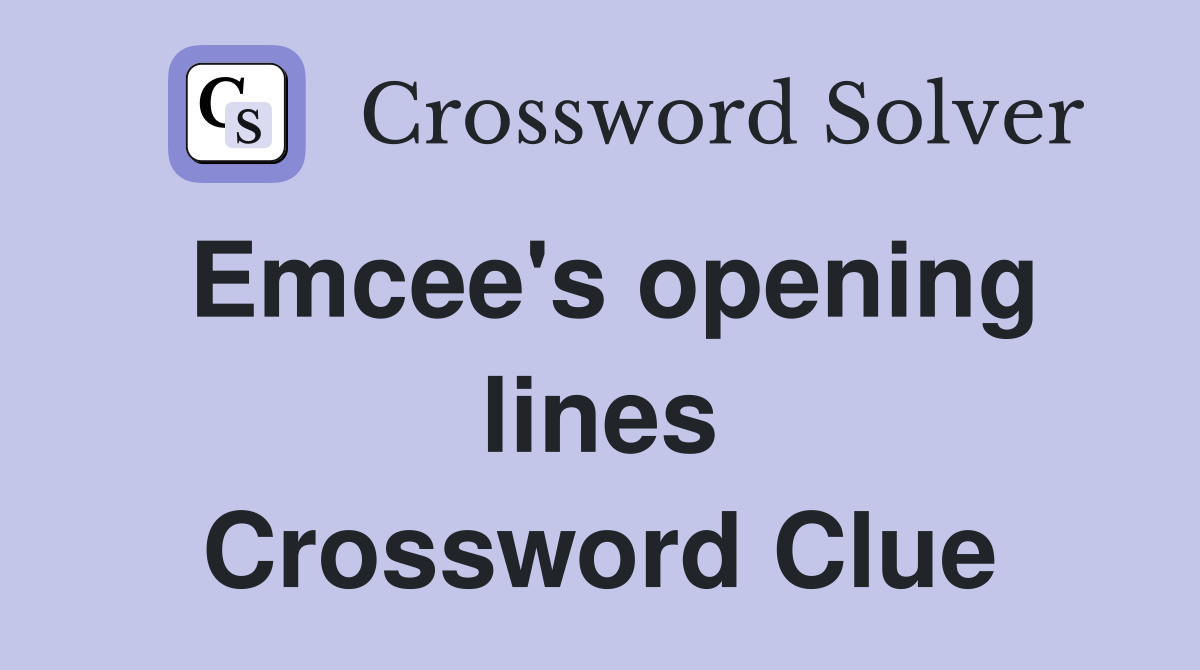 Emcee's opening lines Crossword Clue