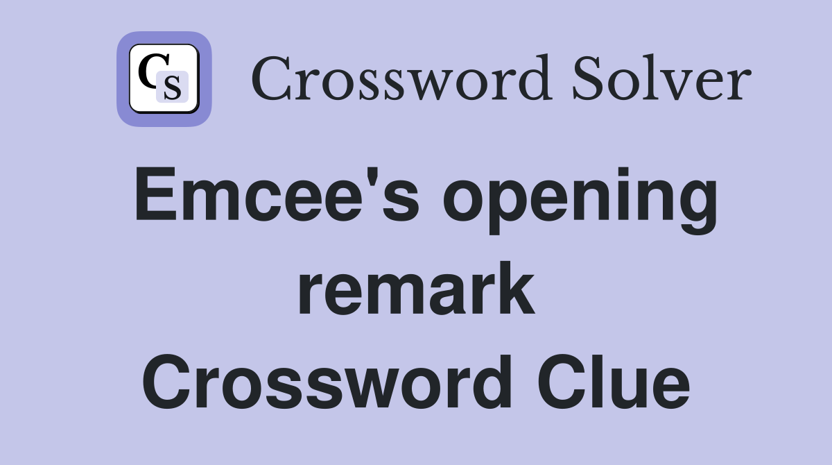 Emcee's opening remark Crossword Clue