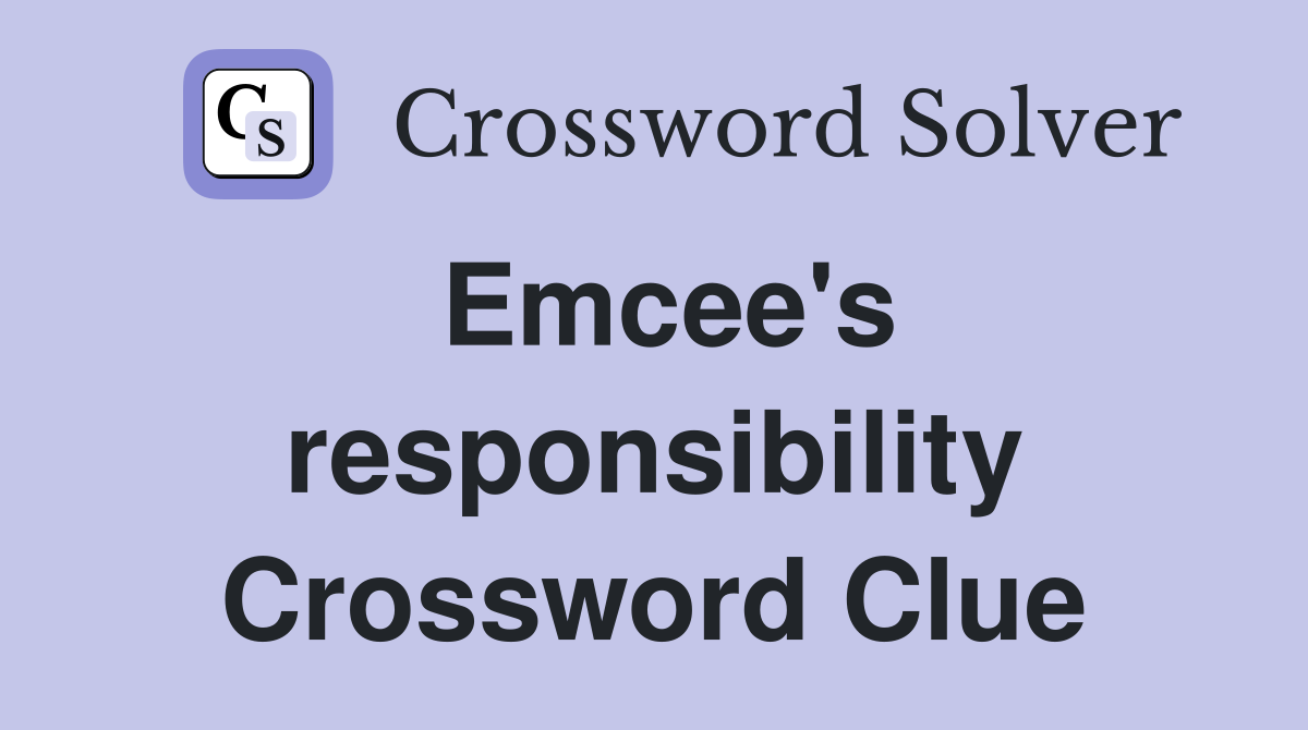 Emcee's responsibility Crossword Clue