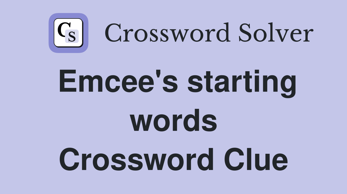 Emcee's starting words Crossword Clue