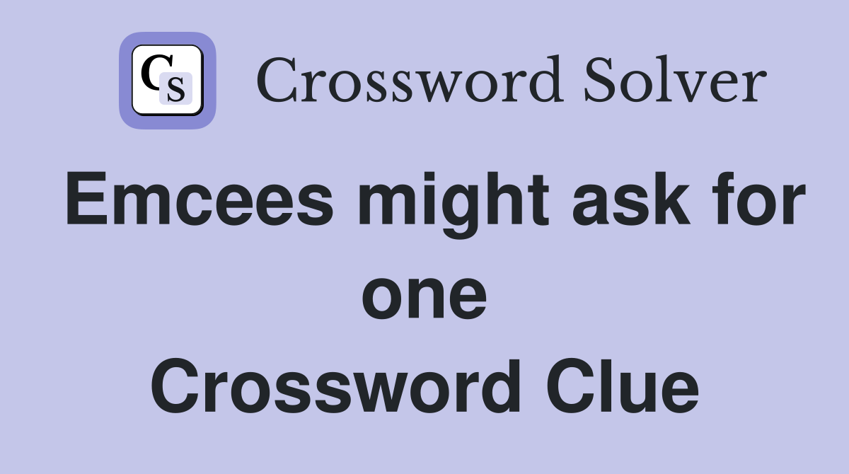 Emcees might ask for one Crossword Clue
