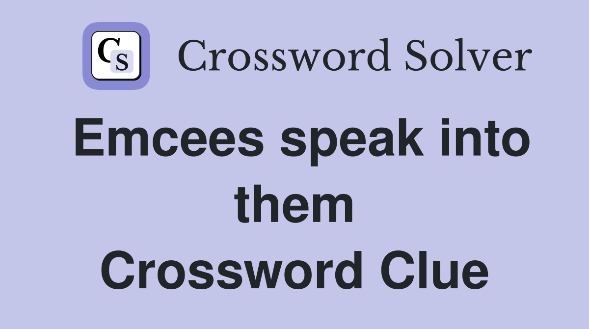 Emcees speak into them Crossword Clue