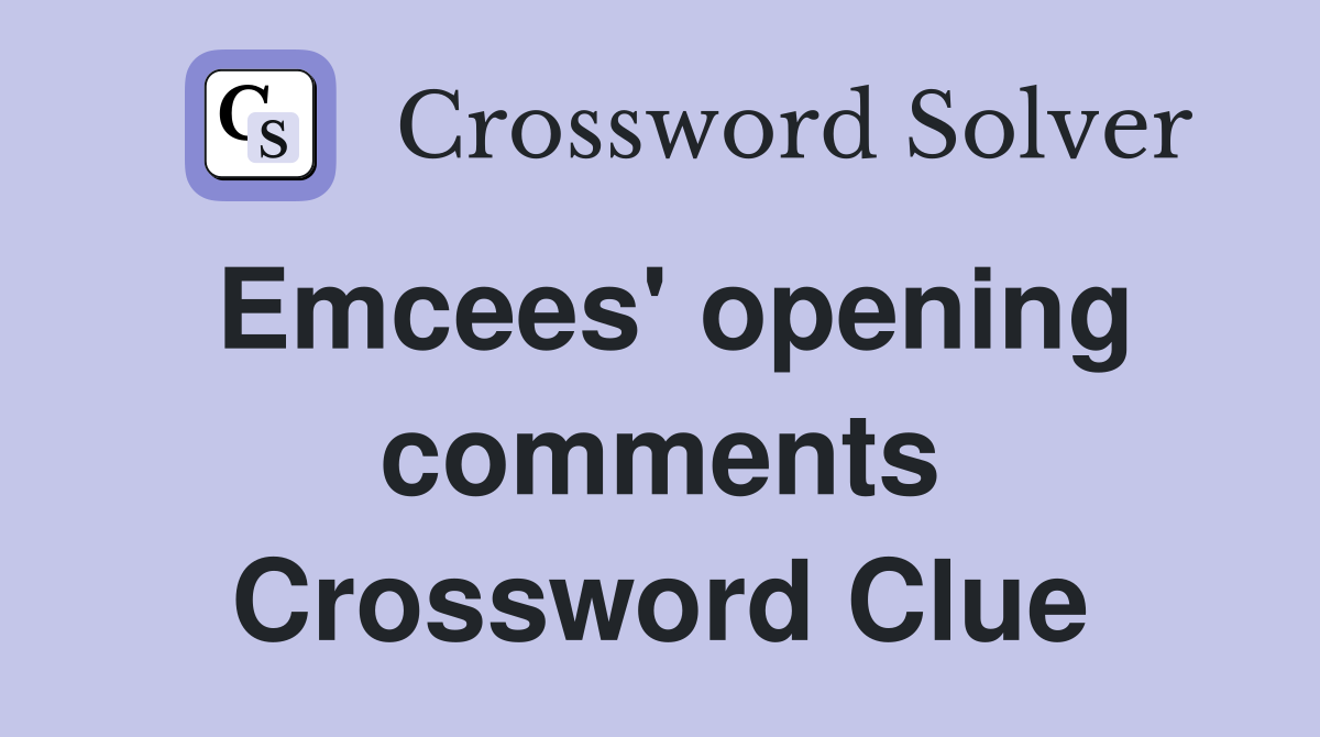 Emcees' opening comments Crossword Clue