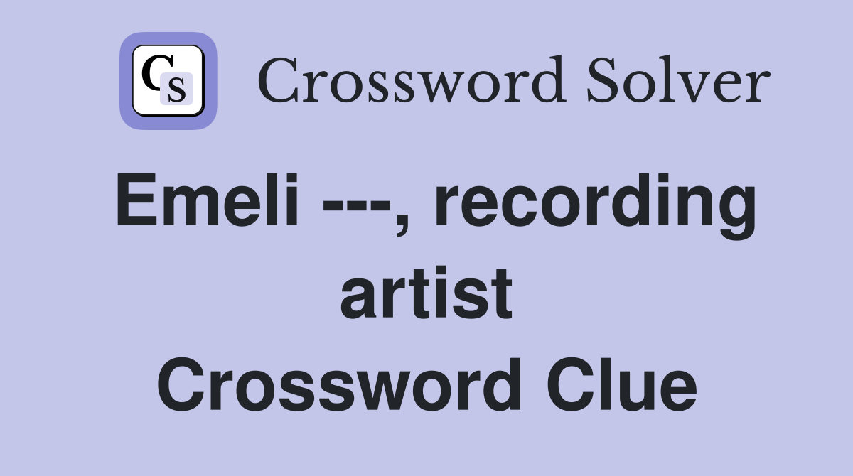 Emeli ---, recording artist Crossword Clue