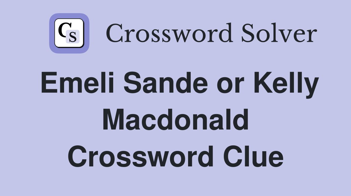 Emeli Sande or Kelly Macdonald Crossword Clue