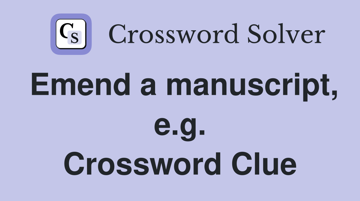 Emend a manuscript, e.g. Crossword Clue
