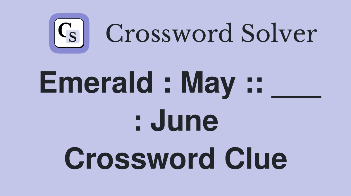 Emerald : May :: ___ : June Crossword Clue