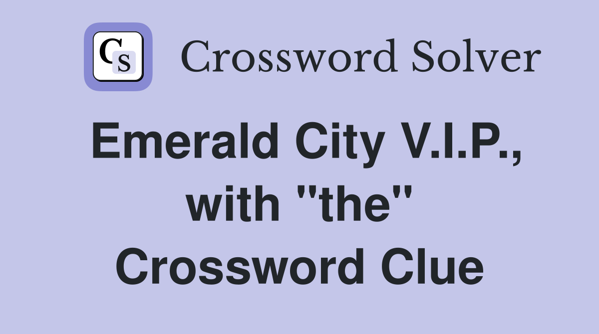 Emerald City V.I.P., with "the" Crossword Clue