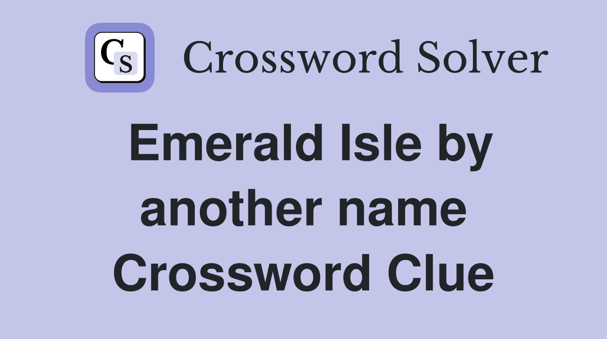 Emerald Isle by another name Crossword Clue