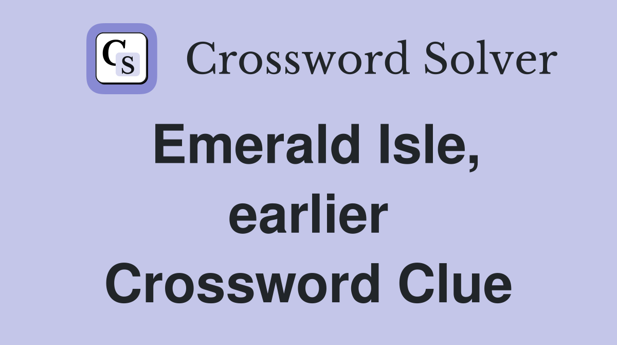 Emerald Isle, earlier Crossword Clue
