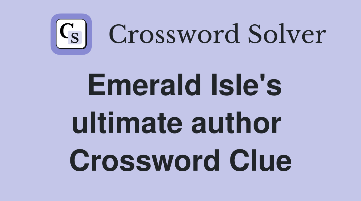 Emerald Isle's ultimate author  Crossword Clue
