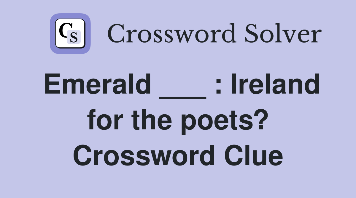 Emerald ___ : Ireland for the poets? Crossword Clue