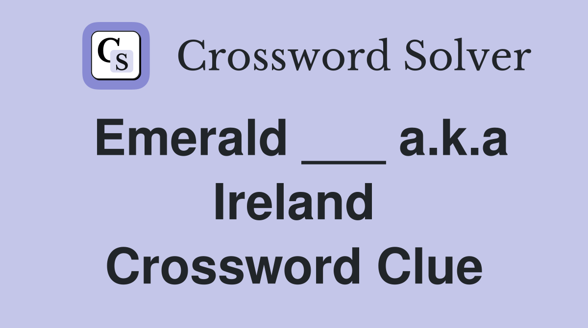 Emerald ___ a.k.a Ireland Crossword Clue