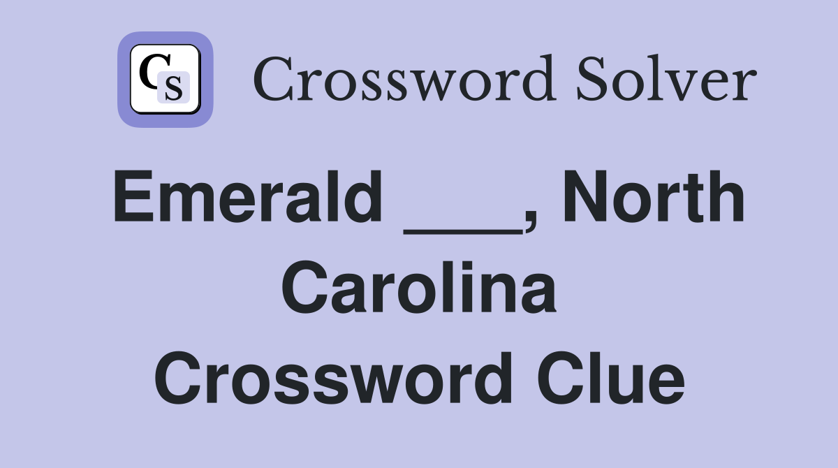 Emerald ___, North Carolina Crossword Clue