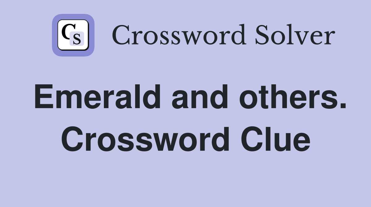 Emerald and others. Crossword Clue