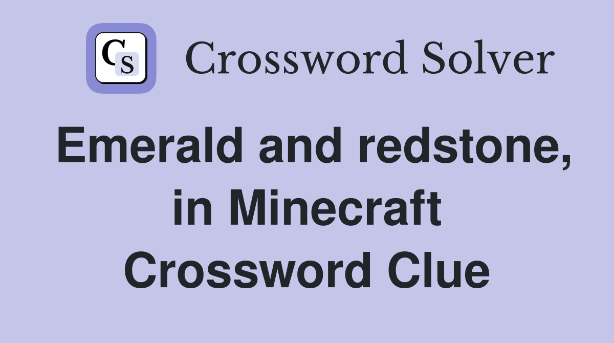 Emerald and redstone, in Minecraft Crossword Clue