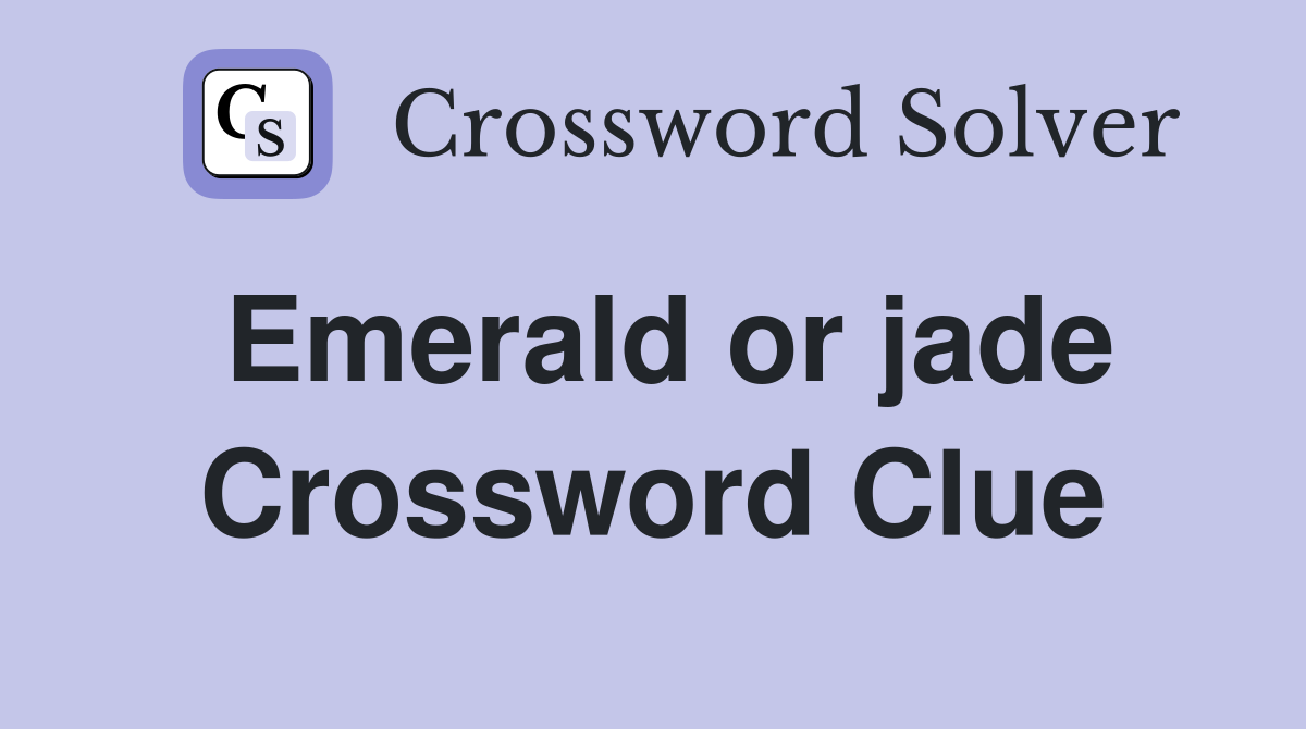Emerald or jade Crossword Clue