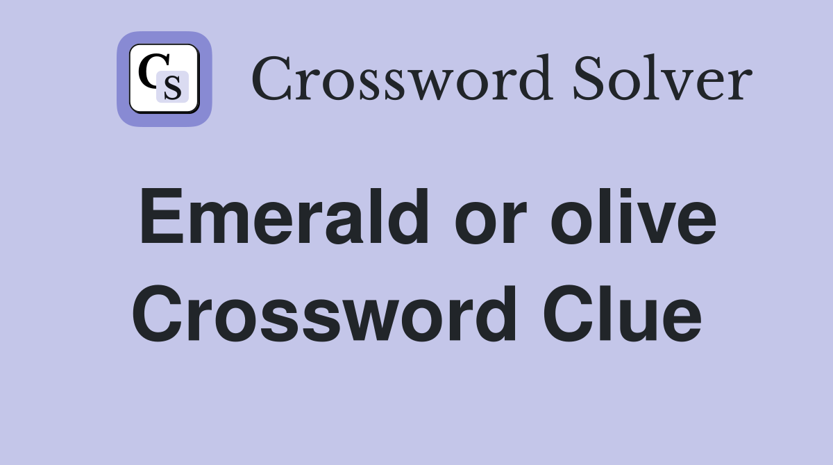 Emerald or olive Crossword Clue