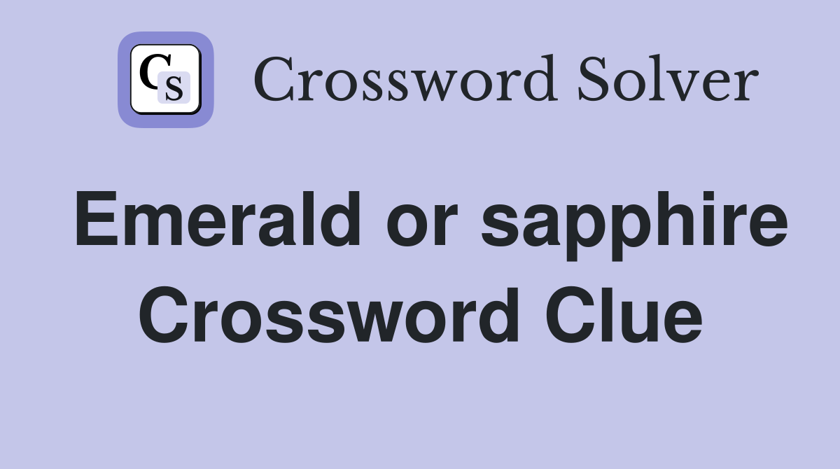 Emerald or sapphire Crossword Clue