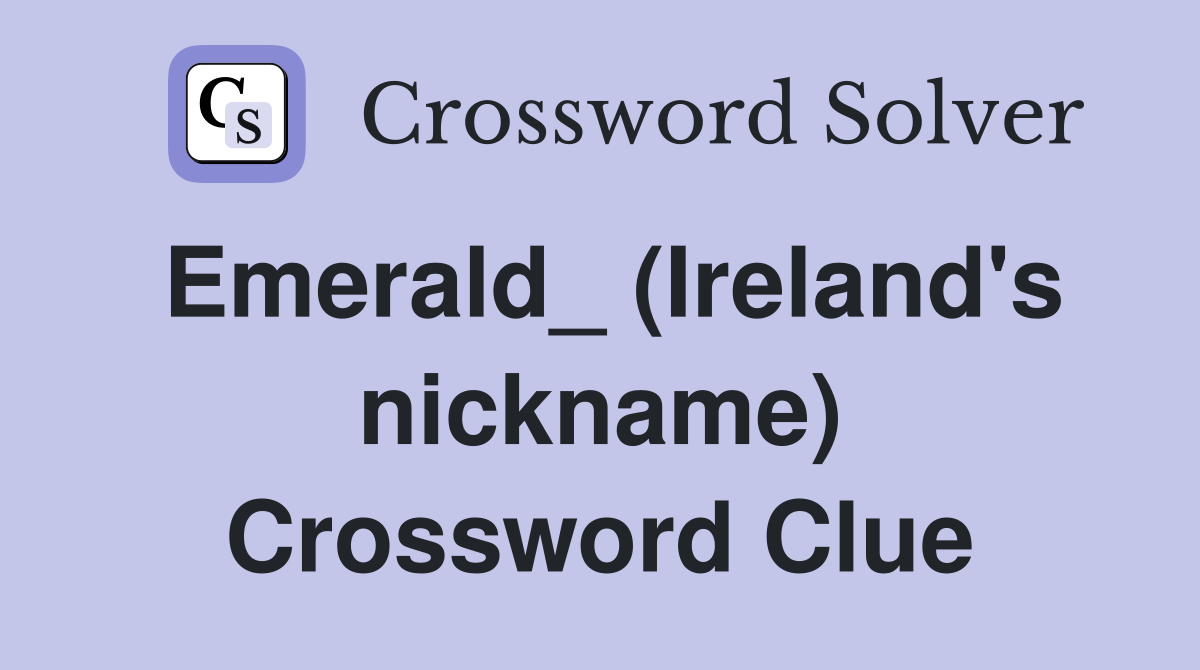 Emerald_ (Ireland's nickname) Crossword Clue