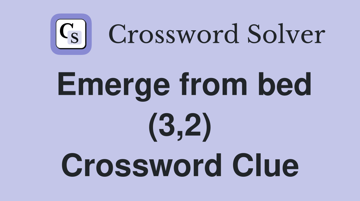 Emerge from bed (3,2) Crossword Clue