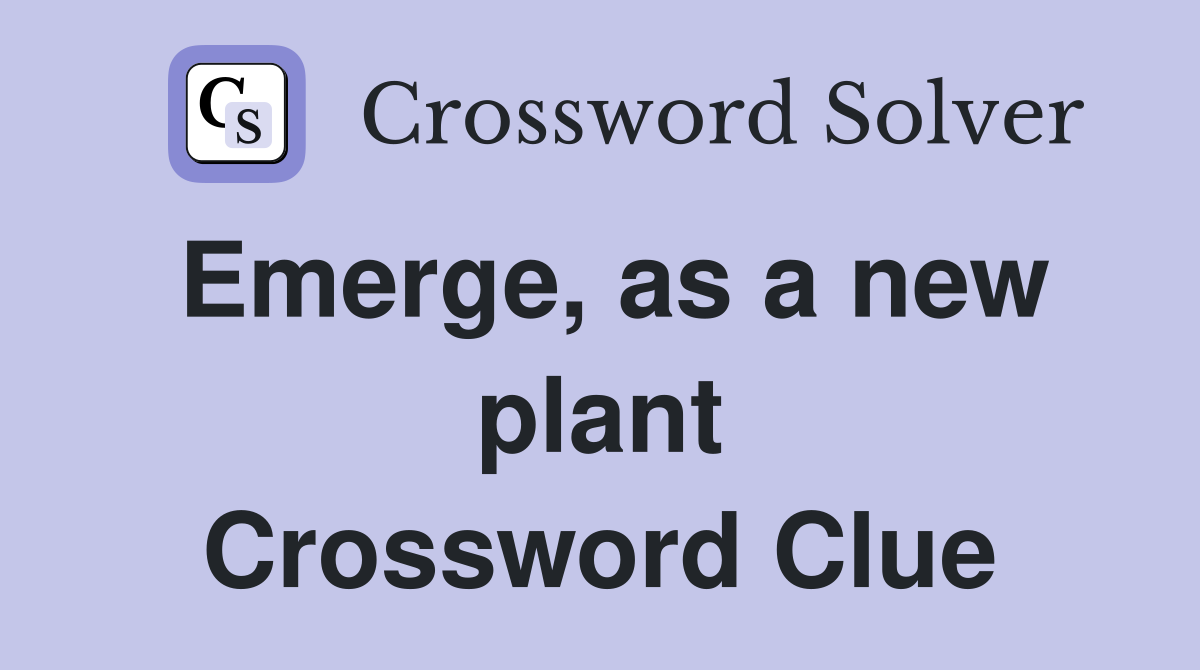 Emerge, as a new plant Crossword Clue