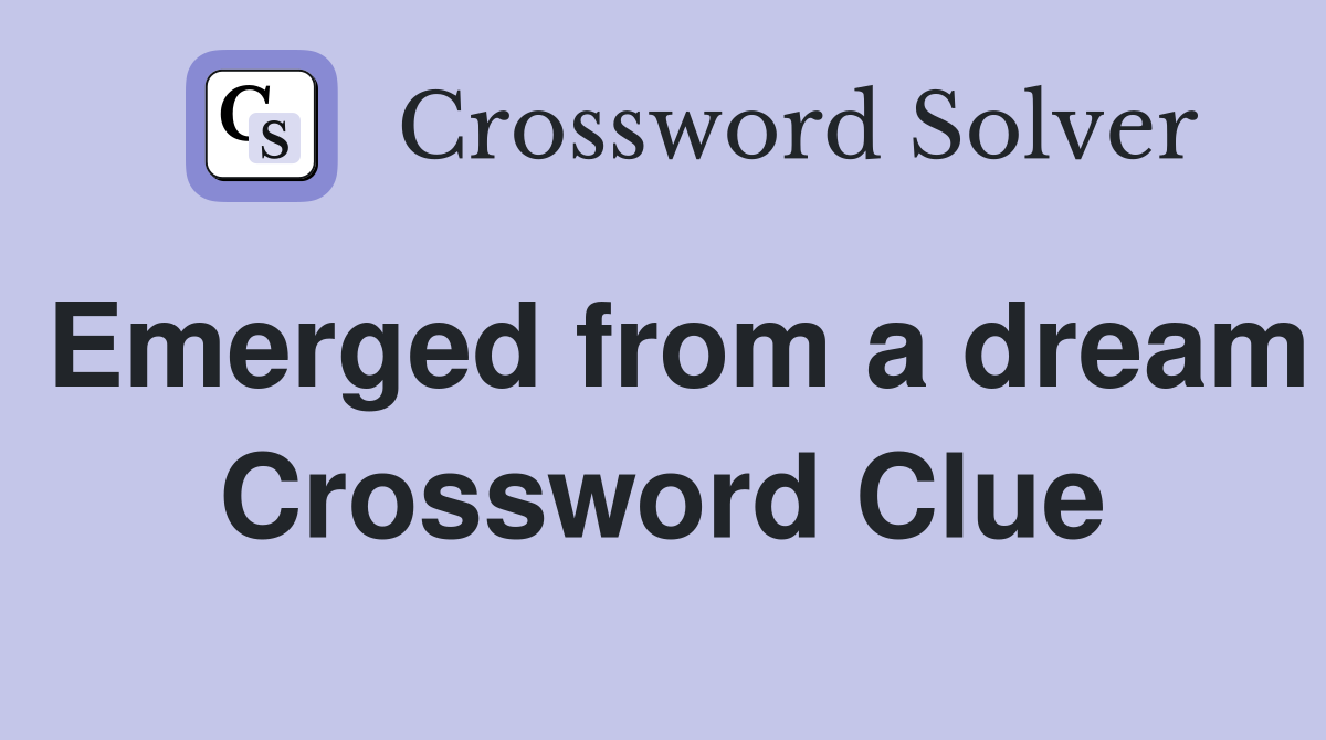 Emerged from a dream Crossword Clue