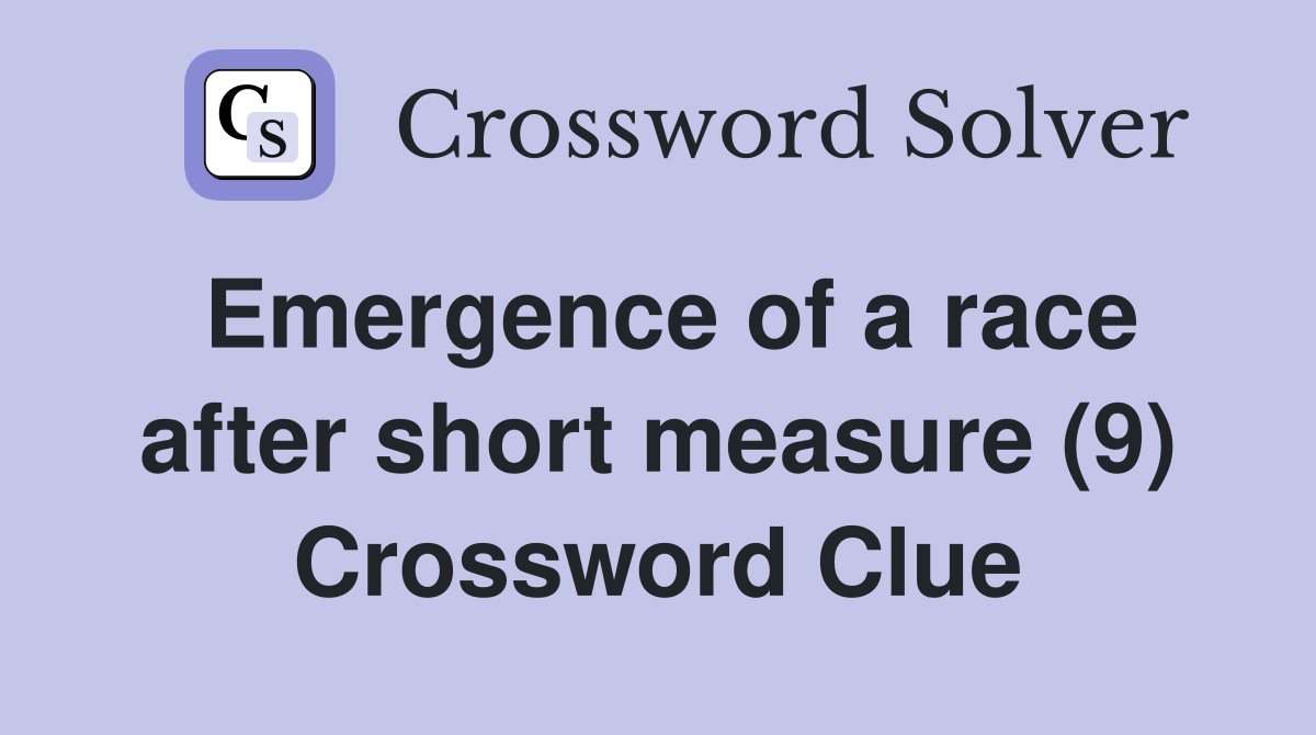 Emergence of a race after short measure (9) Crossword Clue
