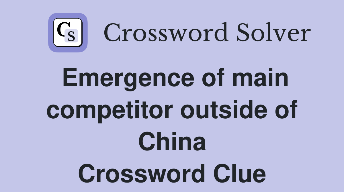 Emergence of main competitor outside of China Crossword Clue