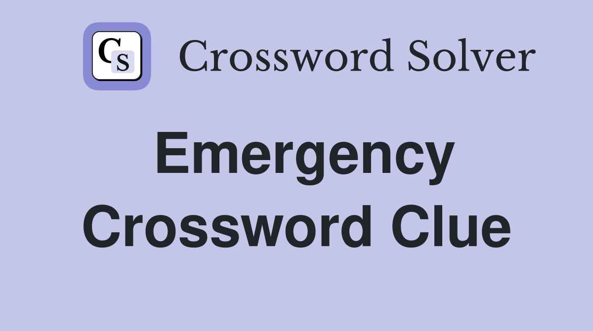 Emergency Crossword Clue