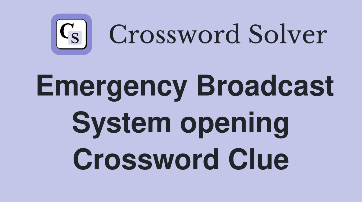 Emergency Broadcast System opening Crossword Clue