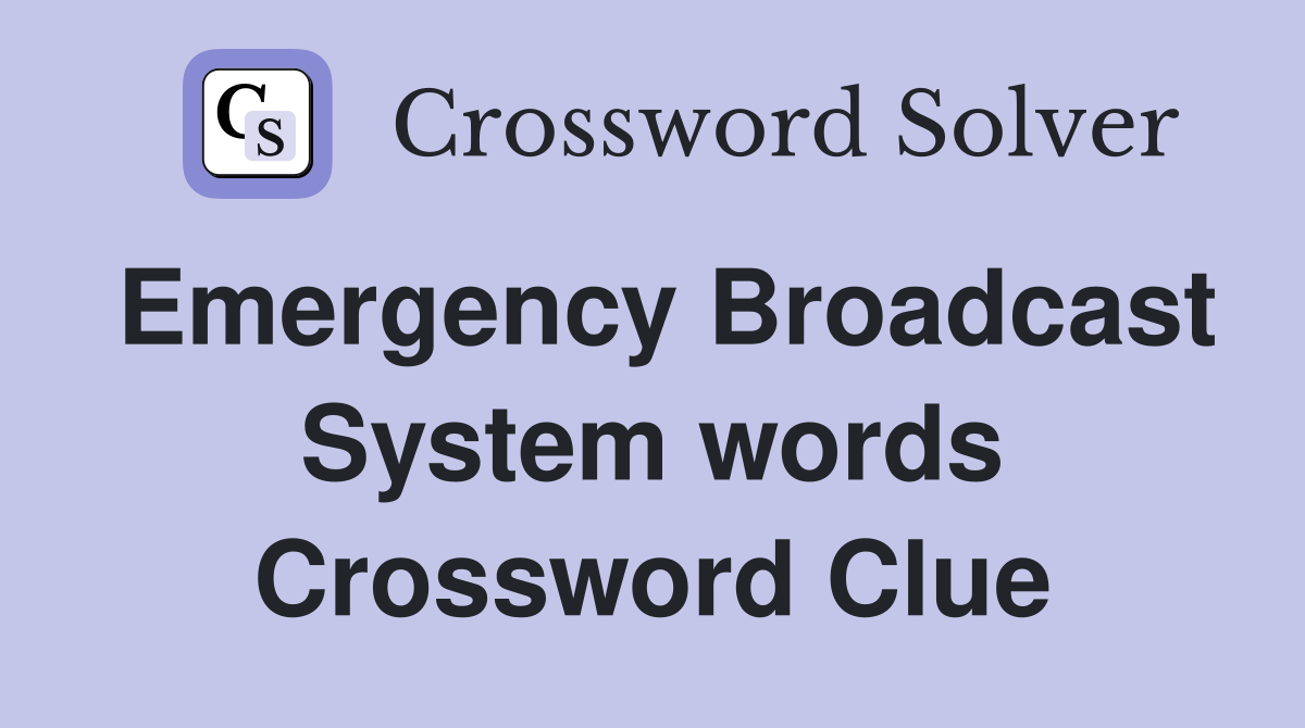 Emergency Broadcast System words Crossword Clue