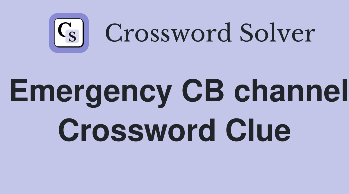 Emergency CB channel Crossword Clue