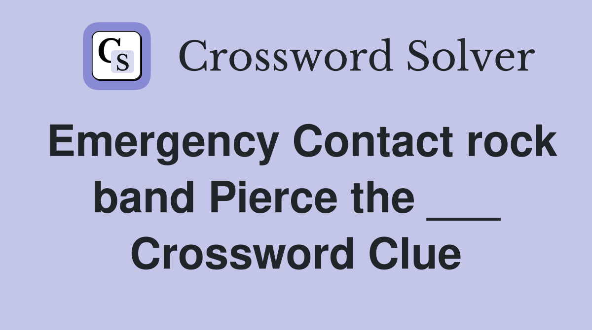 Emergency Contact rock band Pierce the ___ Crossword Clue