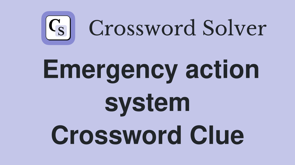 Emergency action system Crossword Clue