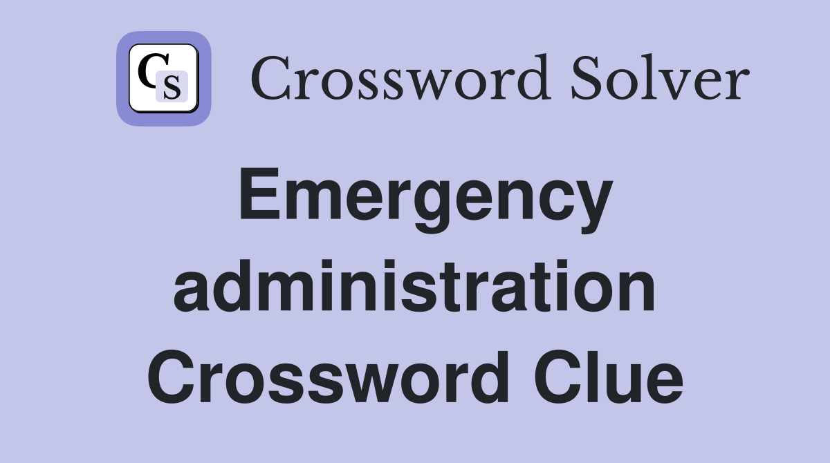 Emergency administration Crossword Clue