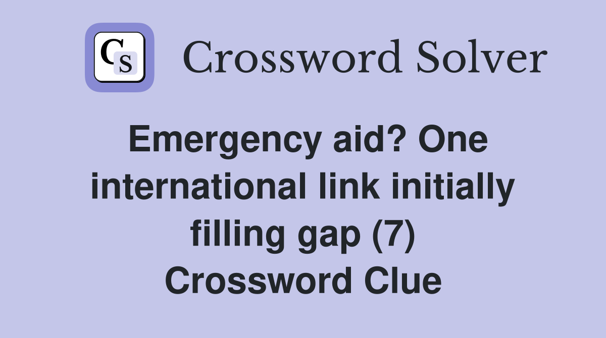 Emergency aid? One international link initially filling gap (7) Crossword Clue