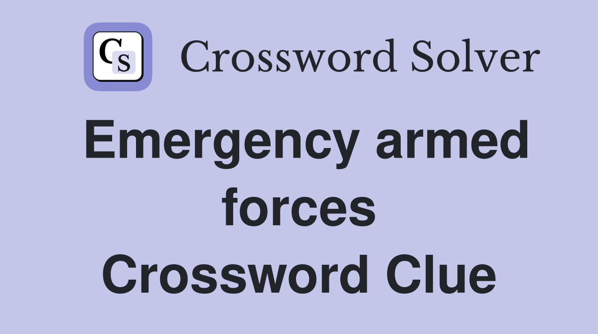 Emergency armed forces Crossword Clue