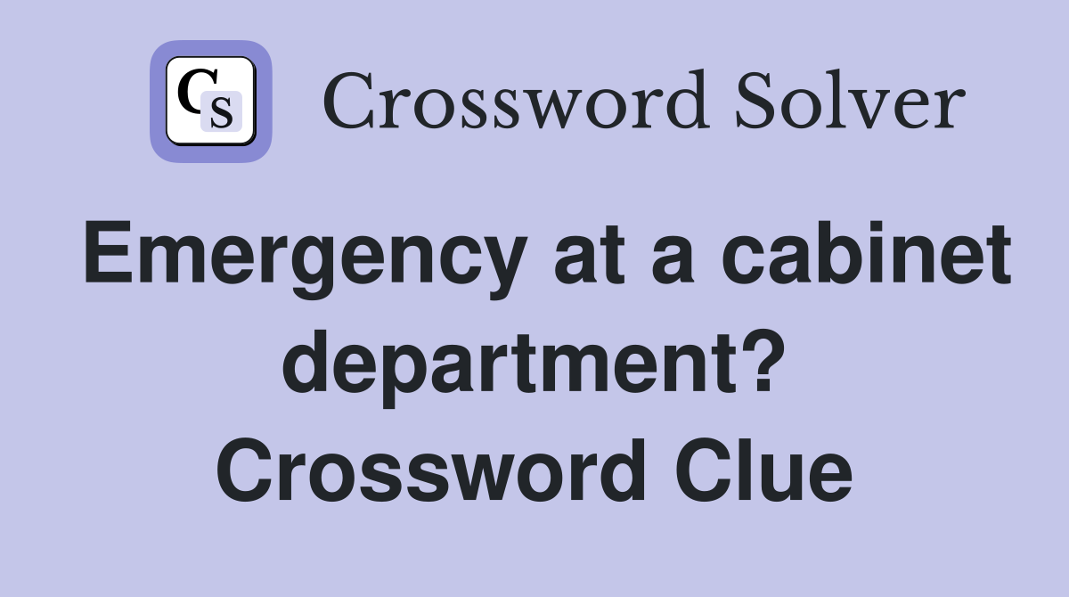 Emergency at a cabinet department? Crossword Clue