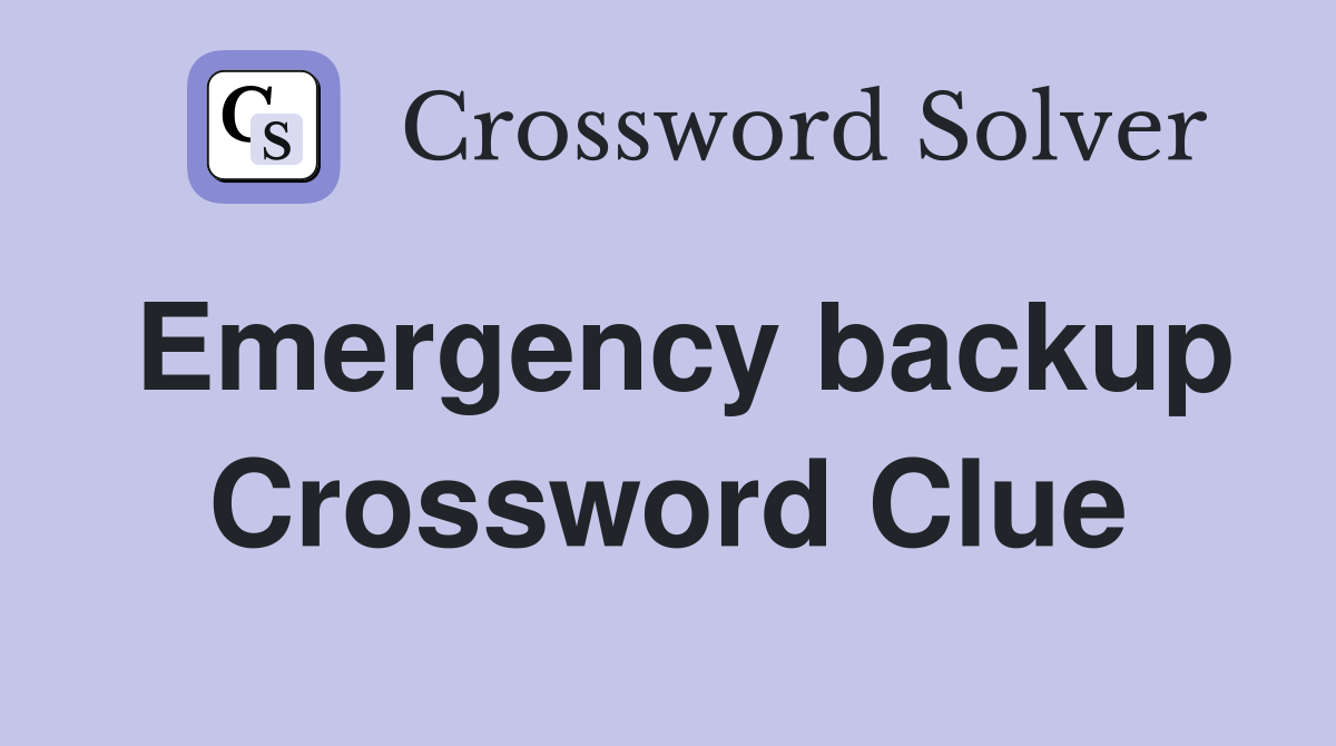 Emergency backup Crossword Clue