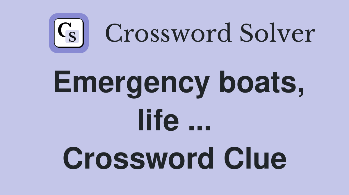 Emergency boats, life ... Crossword Clue