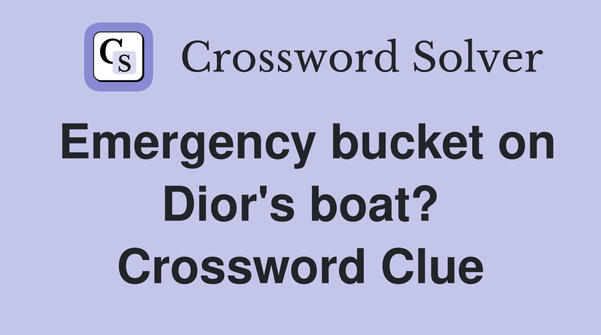 Emergency bucket on Dior's boat? Crossword Clue