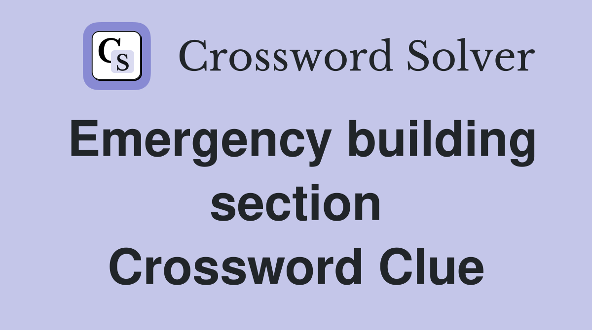Emergency building section Crossword Clue