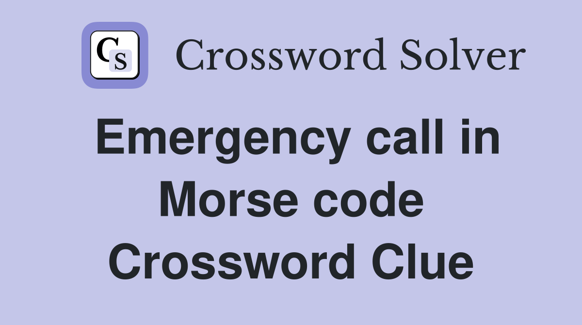 Emergency call in Morse code Crossword Clue