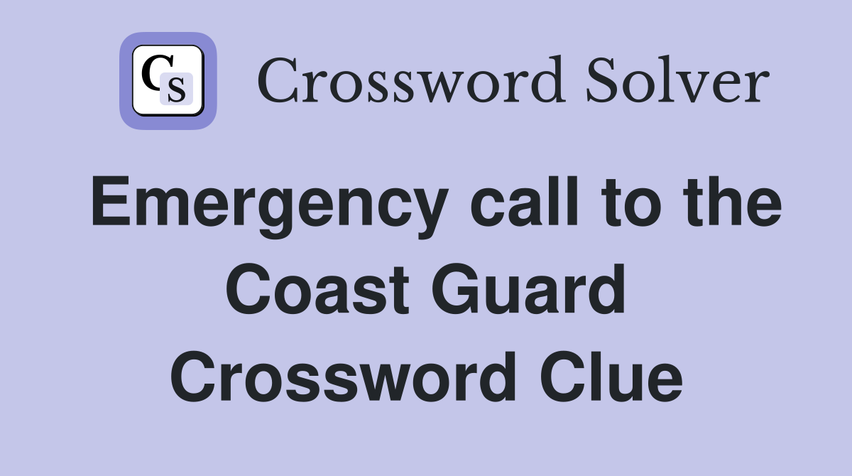 Emergency call to the Coast Guard Crossword Clue