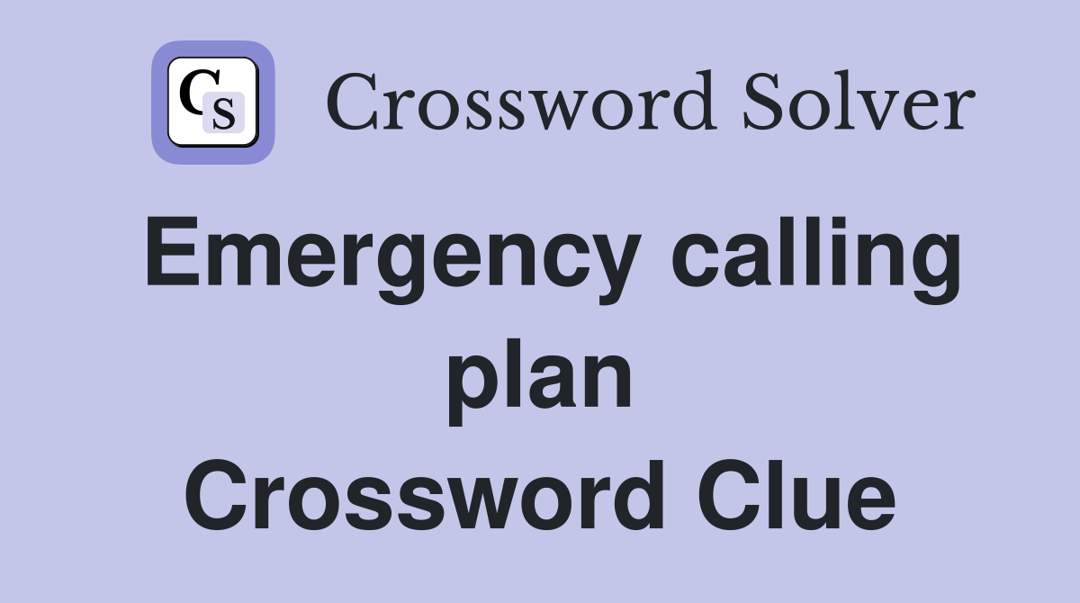 Emergency calling plan Crossword Clue